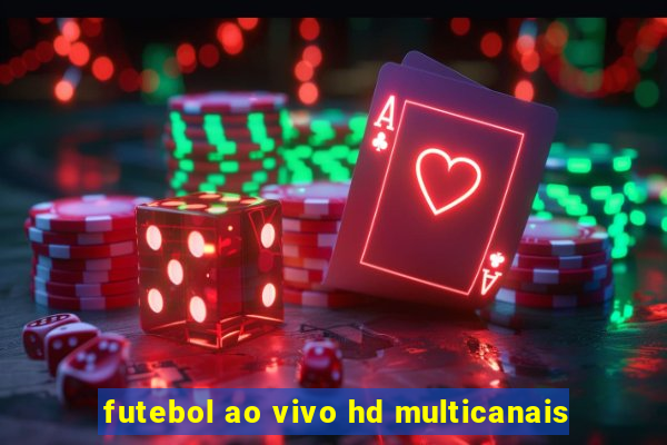 futebol ao vivo hd multicanais